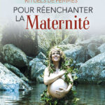 Lire la suite à propos de l’article Rituels de femmes pour Réenchanter la maternité, un livre d’Isabelle Challut