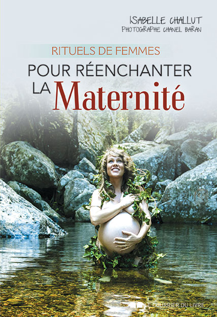 You are currently viewing Rituels de femmes pour Réenchanter la maternité, un livre d’Isabelle Challut