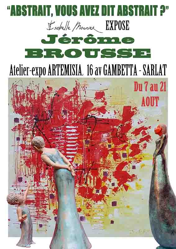 exposition jerome brousse à l'atelier expo artemisia de Sarlat en août 2017